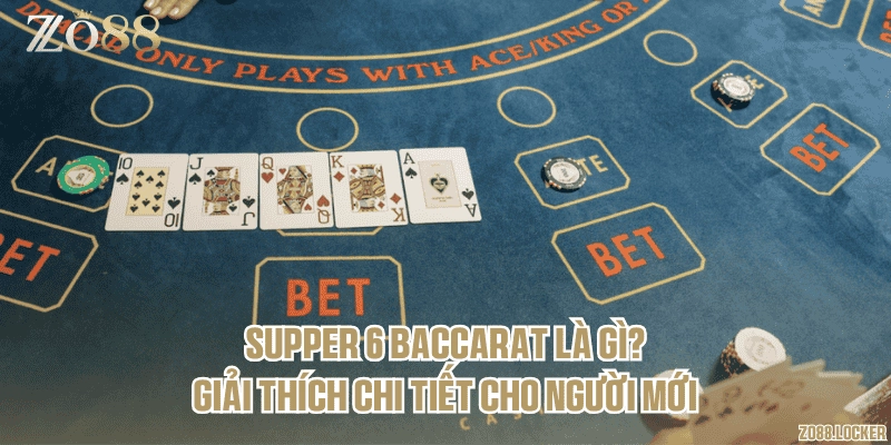Supper 6 Baccarat là gì? Giải thích chi tiết cho người mới